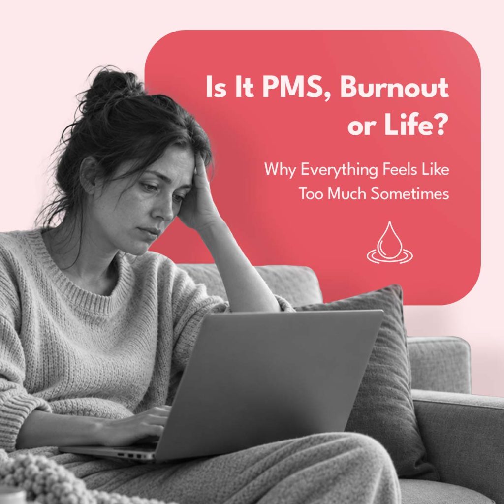 Is It PMS, Burnout, or Life Why Everything Feels Like Too Much Sometimes. Sparkle. sanitary-pad.
